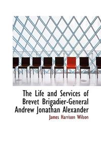 The Life and Services of Brevet Brigadier-General Andrew Jonathan Alexander