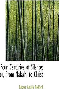 Four Centuries of Silence; Or, from Malachi to Christ