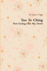 Tao Te Ching: Not Going Out My Door