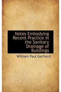 Notes Embodying Recent Practice in the Sanitary Drainage of Buildings