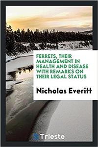 Ferrets, Their Management in Health and Disease with Remarks on Their Legal Status