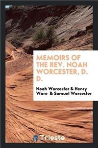 Memoirs of the Rev. Noah Worcester, D. D.