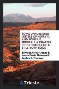 Some Unpublished Letters of Henry D. and Sophia E. Thoreau; A Chapter in the History of a Still-Born Book ..