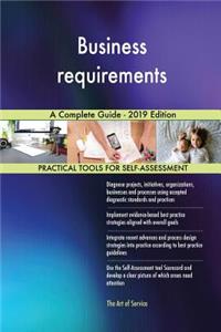 Business requirements A Complete Guide - 2019 Edition