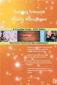 Changing Enterprise Mobility Management A Complete Guide - 2019 Edition