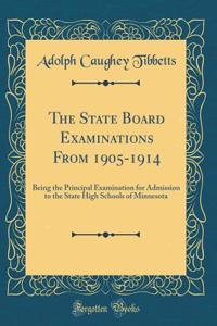 The State Board Examinations From 1905-1914: Being the Principal Examination for Admission to the State High Schools of Minnesota (Classic Reprint)