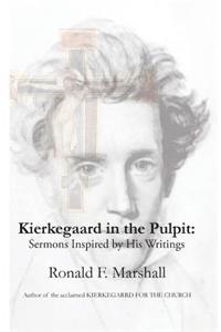 Kierkegaard in the Pulpit: Sermons Inspired by His Writings