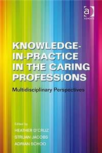 Knowledge-In-Practice in the Caring Professions