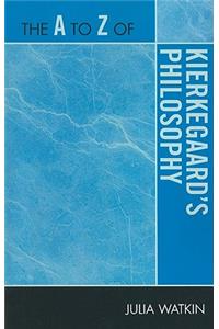 The A to Z of Kierkegaard's Philosophy