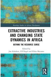 Extractive Industries and Changing State Dynamics in Africa