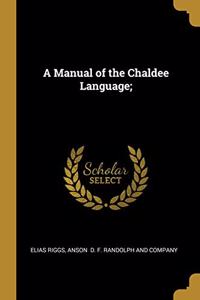 A Manual of the Chaldee Language;