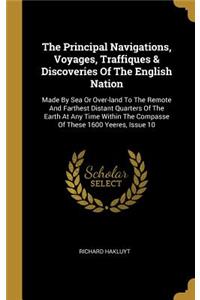 The Principal Navigations, Voyages, Traffiques & Discoveries Of The English Nation