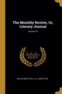 The Monthly Review, Or, Literary Journal; Volume 76