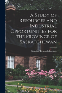 Study of Resources and Industrial Opportunities for the Province of Saskatchewan