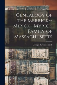 Genealogy of the Merrick--Mirick--Myrick Family of Massachusetts