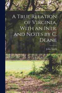 True Relation of Virginia. With an Intr. and Notes by C. Deane