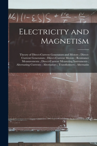 Electricity and Magnetism: Theory of Direct-Current Generators and Motors; Direct-Current Generators; Direct-Current Motors; Resistance Measurements; Direct-Current Measuring 