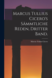 Marcus Tullius Cicero's sämmtliche Reden, Dritter Band.