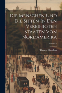 Die Menschen Und Die Sitten In Den Vereinigten Staaten Von Nordamerika; Volume 1