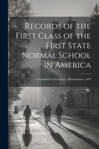 Records of the First Class of the First State Normal School in America: Established at Lexington, Massachusetts, 1839