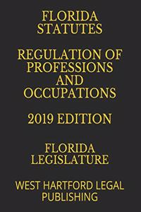 Florida Statutes Regulation of Professions and Occupations 2019 Edition