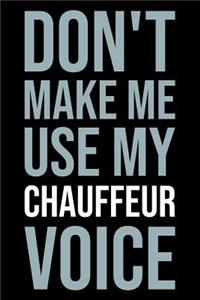 Don't make me use my chauffeur voice
