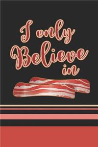 I Only Believe In Bacon