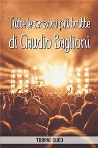 Tutte le canzoni più brutte di Claudio Baglioni: Libro e regalo divertente per fan di Baglioni. Tutte le sue canzoni sono stupende, per cui all'interno c'è una sorpresa (leggi descrizione qui sotto