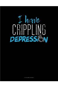 I Have Crippling Depression