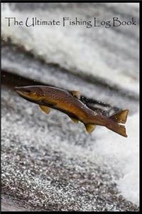 The Ultimate Fishing Log Book