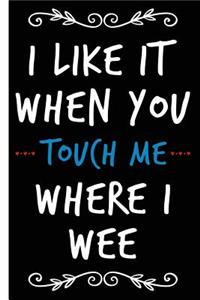 Funny Touch Me Where I Wee Happy Anniversary Lined Composition Notebook And Journal