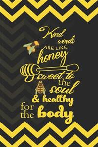 Kind Words Are Like Honey Sweet To The Soul & Healthy For The Body