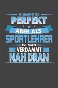Niemand ist perfekt aber als Sportlehrer ist man verdammt nah dran