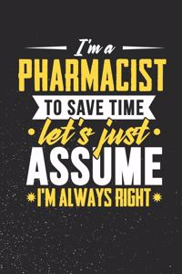 I'm A Pharmacist To Save Time Let's Just Assume I'm Always Right