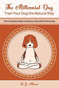 Millennial Dog - Train Your Dog the Natural Way