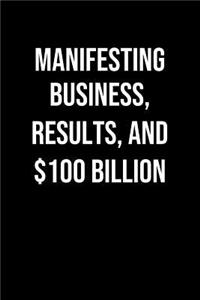Manifesting Business Results And 100 Billion