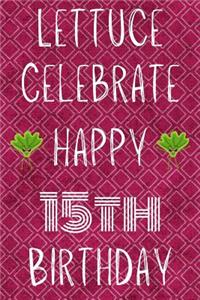 Lettuce Celebrate Happy 15th Birthday