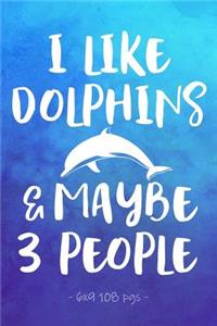 I Like Dolphins & Maybe 3 People