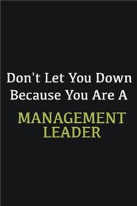 Don't let you down because you are a Management leader