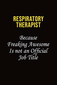 Respiratory Therapist Because Freaking Awesome Is Not An Official Job Title