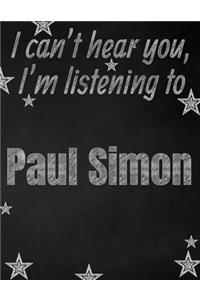 I can't hear you, I'm listening to Paul Simon creative writing lined notebook