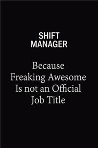 Shift Manager Because Freaking Awesome Is Not An Official Job Title