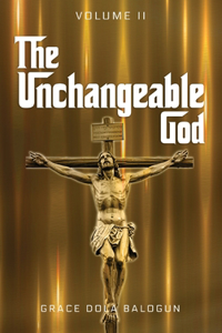 Unchangeable God Volume II