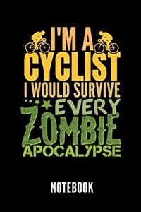 I'm a Cyclist I Would Survive Every Zombie Apocalypse Notebook