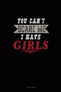 You Can't Scare Me I Have Girls