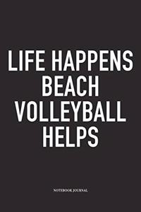 Life Happens Beach Volleyball Helps