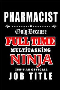 Pharmacist-Only Because Full Time Multitasking Ninja Isn't An Official Job Title