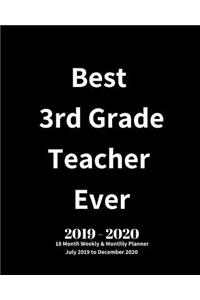 Best 3rd Grade Teacher Ever! 2019 - 2020 18 Month Weekly & Monthly Planner July 2019 to December 2020