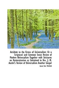 Antidote to the Errors of Universalism: Or a Scriptural and Common Sense Review of Modern Universali