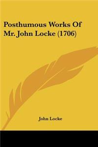 Posthumous Works Of Mr. John Locke (1706)